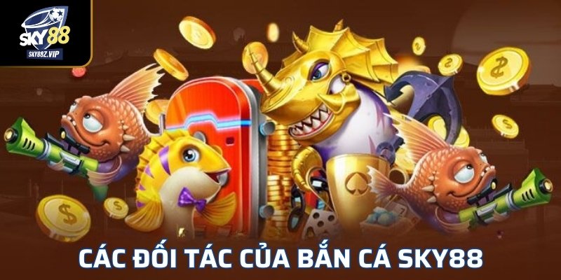 Các Đối Tác Của Bắn Cá SKY88