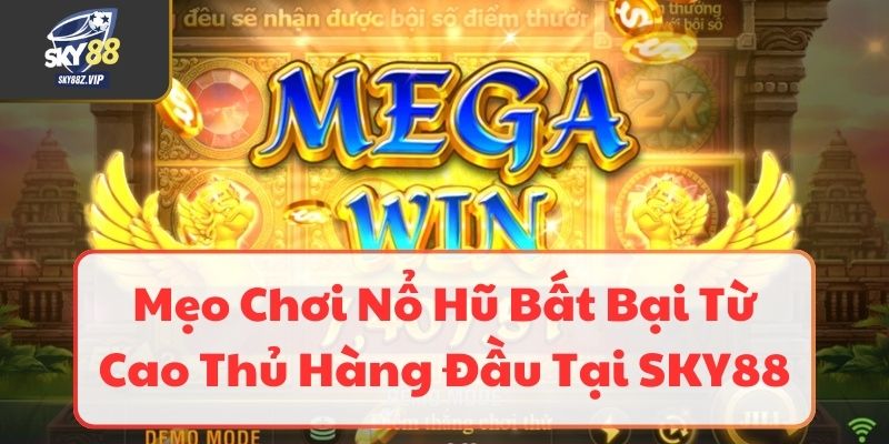 Mẹo Chơi Nổ Hũ Bất Bại Mà Người Chơi Nên Nắm 