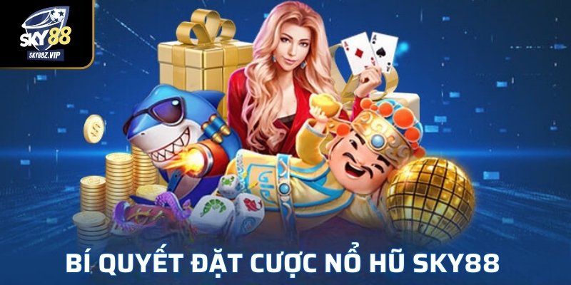 Bí Quyết Đặt Cược Nổ Hũ SKY88 Chiến Thắng