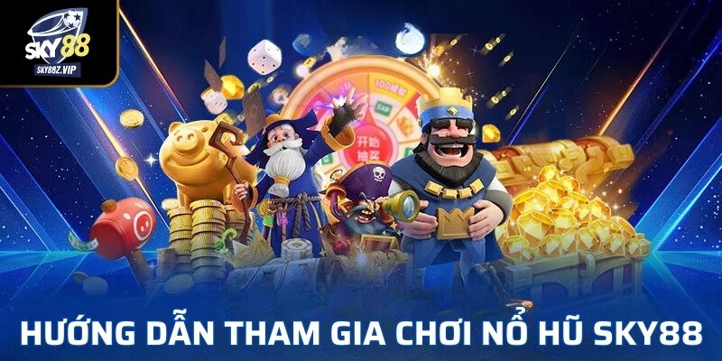 Hướng Dẫn Tham Gia Chơi Nổ Hũ SKY88