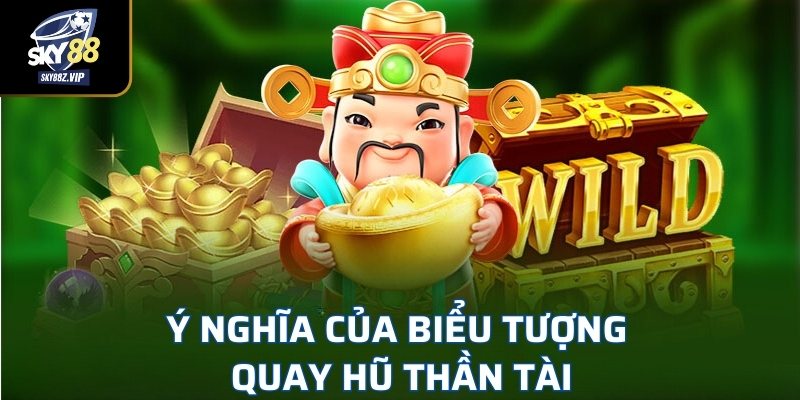 Ý Nghĩa Của Biểu Tượng Trong Quay Hũ Thần Tài