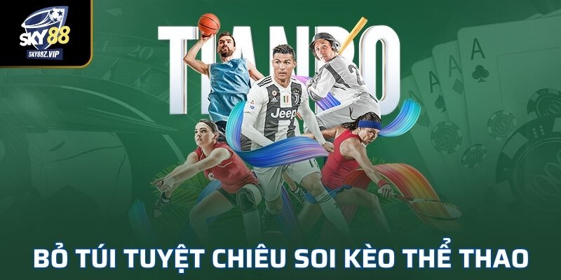 Bỏ Túi Tuyệt Chiêu Soi Kèo Thể Thao