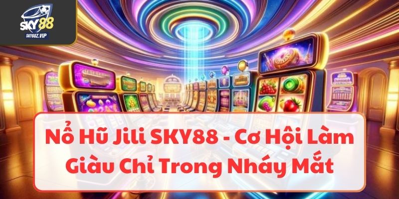 Nổ Hũ Jili SKY88